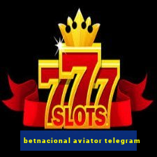 betnacional aviator telegram